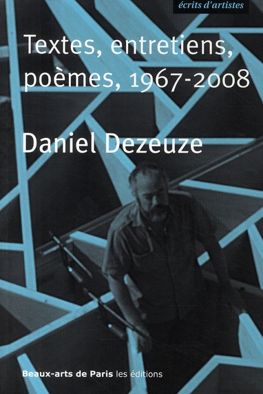 DANIEL DEZEUZE, TEXTES, ENTRETIENS, POEMES, 1967-2008