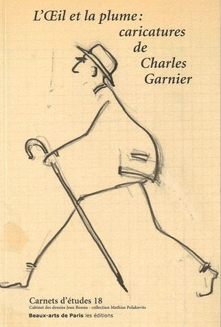 CARNETS D'ETUDES 18: L'OEIL ET LA PLUME-CARICATURES DE CHARLES GARNIER