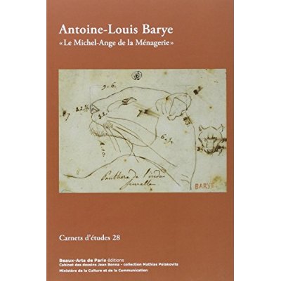 CARNETS D'ETUDES 28 : ANTOINE-LOUIS BARYE - LE MICHEL-ANGE DE LA MENAGERIE