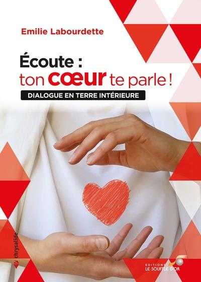 ECOUTE : TON COEUR TE PARLE ! - DIALOGUE EN TERRE INTERIEURE