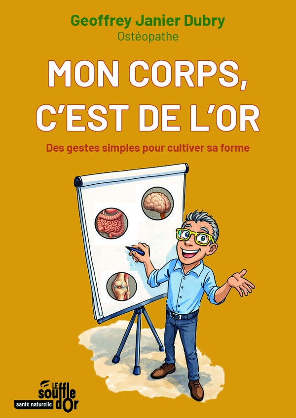 MON CORPS, C'EST DE L'OR - DES GESTES SIMPLES POUR CULTIVER SA FORME