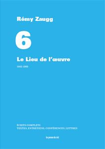 ECRITS COMPLETS - VOLUME 6 - LE LIEU DE L'OEUVRE - 1982-1993
