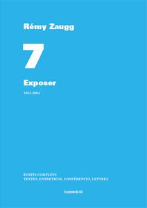 ECRITS COMPLETS - VOLUME 7 - EXPOSER - 1984-2004