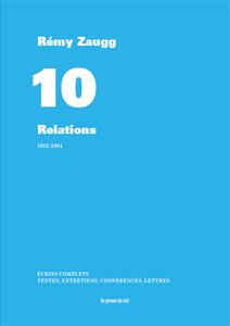 ECRITS COMPLETS - VOLUME 10 - RELATIONS - 1982-2004