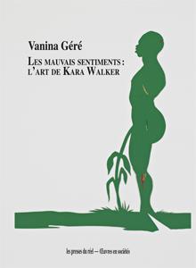 LES MAUVAIS SENTIMENTS - L ART DE KARA WALKER