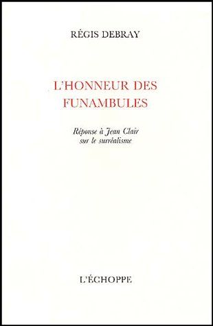 L' HONNEUR DES FUNAMBULES - REPONSE A JEAN CLAIR SUR LE SURREALISME