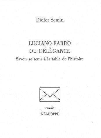 LUCIANO FABRO OU L'ELEGANCE - SAVOIR SE TENIR A LA TABLE DE L'HISTOIRE