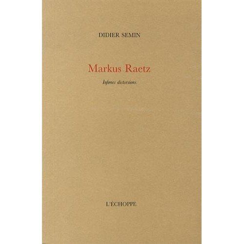 MARKUS RAETZ - INFIMES DISTORSIONS