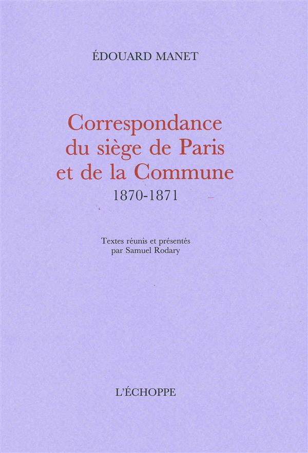CORRESPONDANCE DU SIEGE DE PARIS ET DE LA COMMUNE... - TEXTES REUNIS PAR SAMUEL RODARY