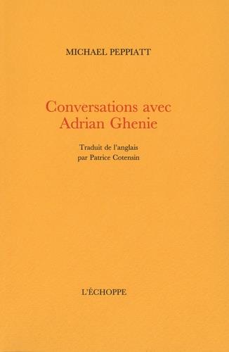 CONVERSATIONS AVEC ADRIAN GHENIE