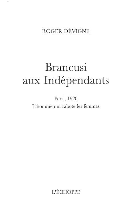 BRANCUSI AUX INDEPENDANTS - PARIS 1920. L HOMME QUI RABOTE LES FEMMES