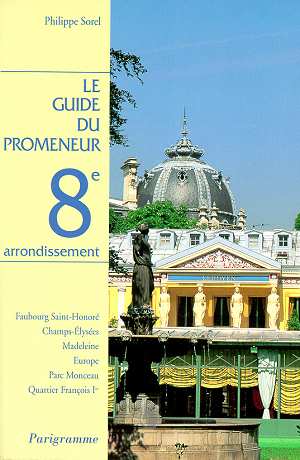 LE GUIDE DU PROMENEUR 8EME ARRONDISSEMENT