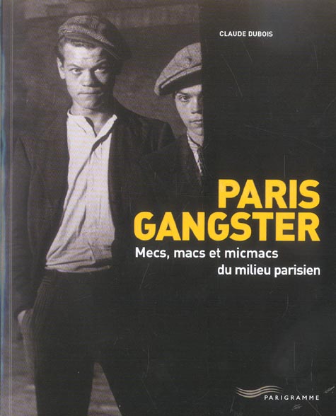 PARIS GANGSTER - MECS MACS ET MICMACS DU MILIEU PARISIEN