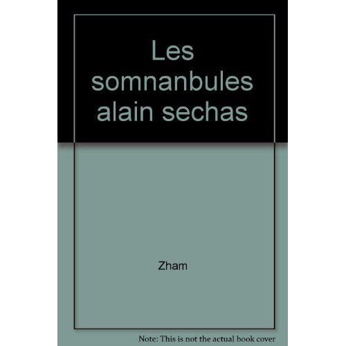 SOMNANBULES (LES) ALAIN SECHAS