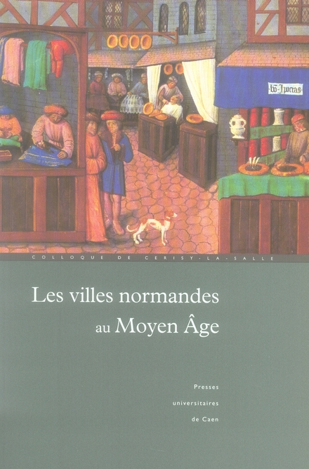 LES VILLES NORMANDES AU MOYEN AGE - RENAISSANCE, ESSOR, CRISE