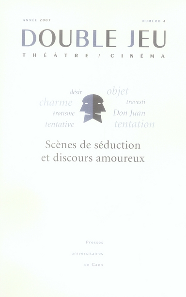 DOUBLE JEU, N  4/2007. SCENES DE LA SEDUCTION ET DISCOURS AMOUREUX