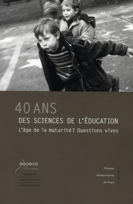 40 ANS DES SCIENCES DE L'EDUCATION. L'AGE DE LA MATURITE ? QUESTIONS  VIVES