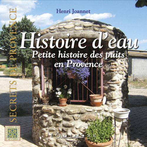 PETITE ANTHOLOGIE DES PUITS EN PROVENCE HISTOIRE D EAU