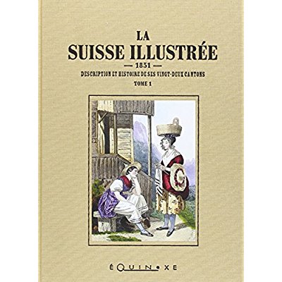 LA SUISSE ILLUSTREE TOME 1 ET TOME 2 DESCRIPTION ET HISTOIRE DE SES VINGT DEUX CANTONS 1851