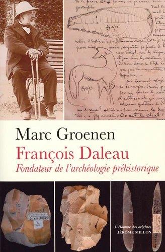 FRANCOIS DALEAU, FONDATEUR DE L ARCHEOLOGIE PREHISTORIQUE