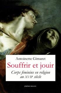 SOUFFRIR ET JOUIR - CORPS FEMININS EN RELIGION AU XVIIE SIEC
