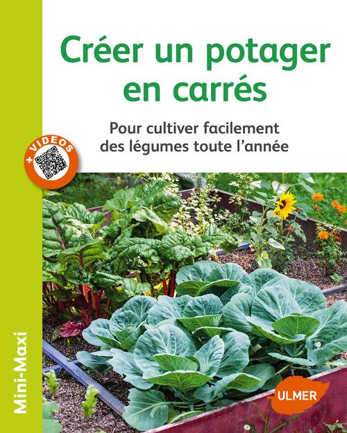 CREER UN POTAGER EN CARRES. POUR CULTIVER FACILEMENT DES LEGUMES TOUTE L'ANNEE