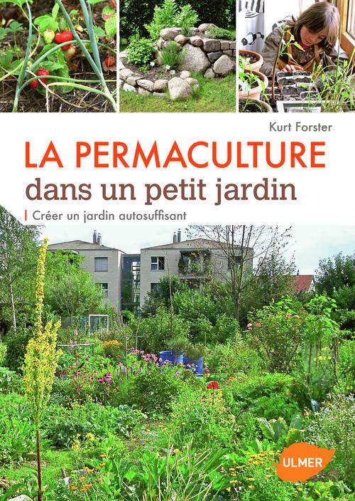 LA PERMACULTURE DANS UN PETIT JARDIN - CREER UN JARDIN AUTO-SUFFISANT