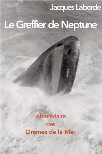 GREFFIER DE NEPTUNE, ABECEDAIRE DES DRAMES DE LA MER