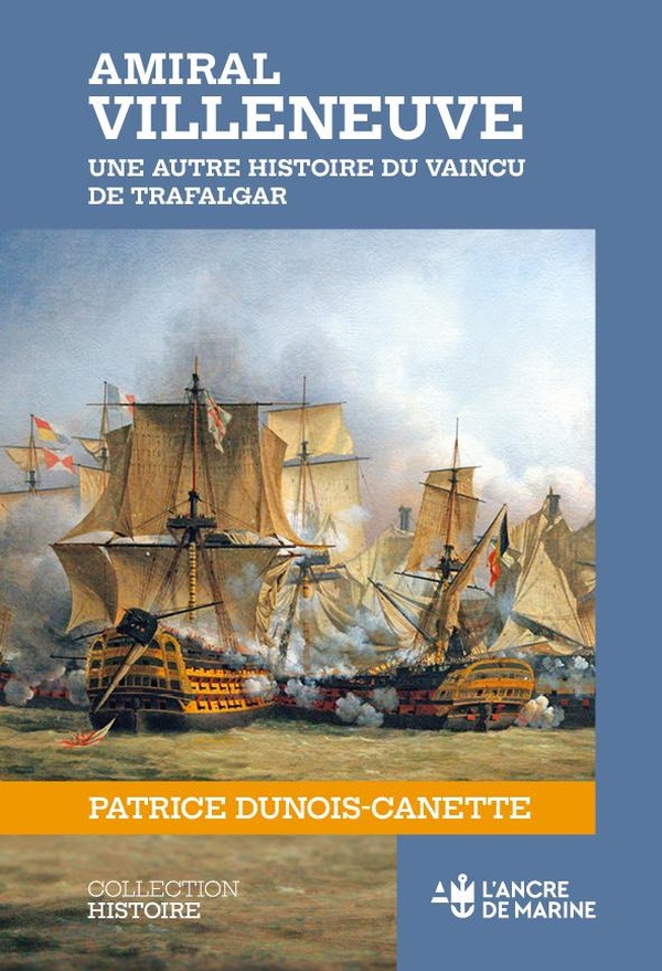 AMIRAL VILLENEUVE - UNE AUTRE HISTOIRE DU VAINCU DE TRAFALGAR