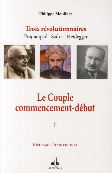 COUPLE COMMENCEMENT-DEBUT (LE) : TROIS REVOLUTIONNAIRES PRAJNANPAD - SADRA - HEIDEGGER (I)