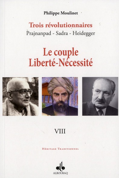 COUPLE LIBERTE NECESSITE (LE) : TROIS REVOLUTIONNAIRES PRAJNANPAD - SADRA - HEIDEGGER (VIII)