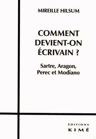 COMMENT DEVIENT-ON ECRIVAIN ? - SARTRE,ARAGON,PEREC ET MODIANO