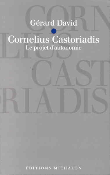CORNELIUS CASTORIADIS - LE PROJET D'AUTONOMIE