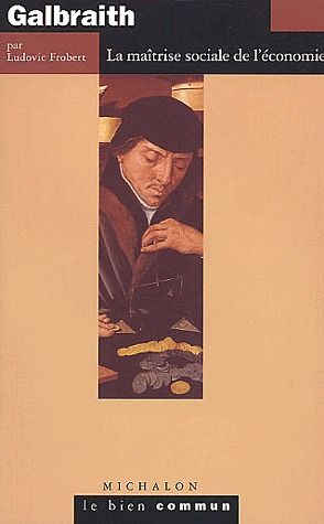 GALBRAITH - LA MAITRISE SOCIALE DE L'ECONOMIE