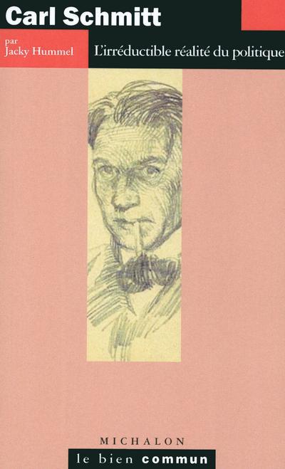CARL SCHMITT - L'IRREDUCTIBLE REALITE DU POLITIQUE