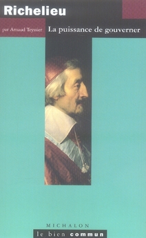 RICHELIEU - LA PUISSANCE DE GOUVERNER
