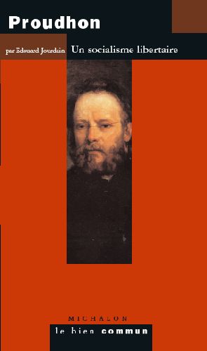 PROUDHON - UN SOCIALISME LIBERTAIRE