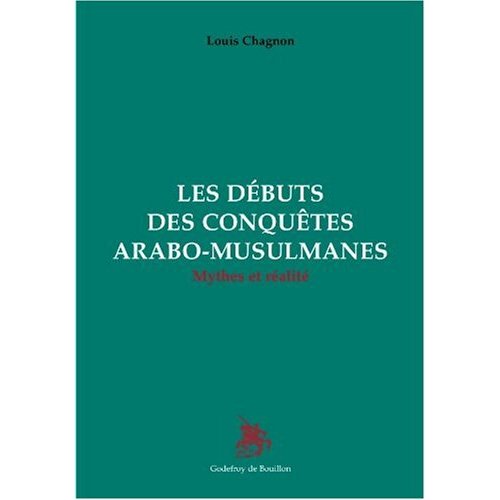 LES DEBUTS DES CONQUETES ARABE-MUSULMANES - MYTHES ET REALITES