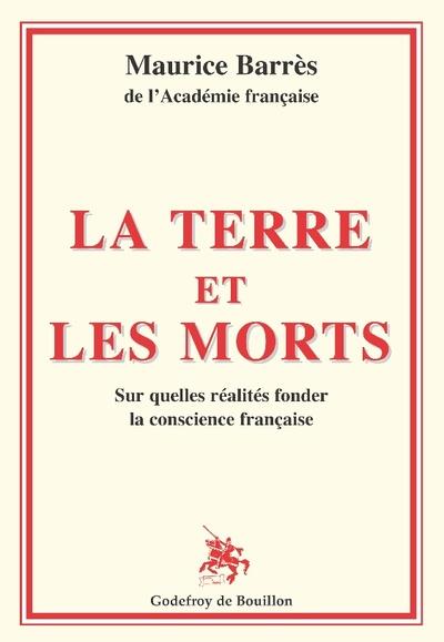 LA TERRE ET LES MORTS - SUR QUELLES REALITES FONDER LA CONSCIENCE FRANCAISE