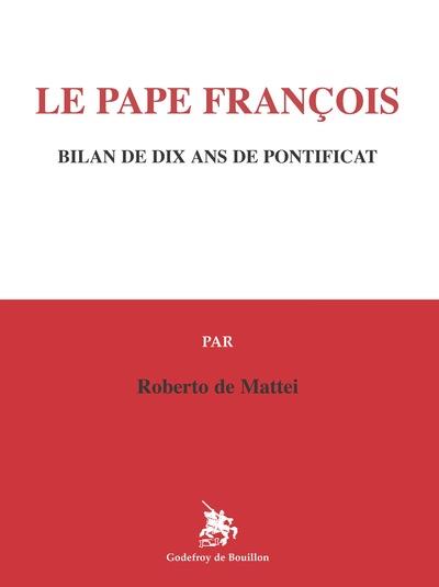 LE PAPE FRANCOIS - BILAN DE DIX ANS DE PONTIFICAT