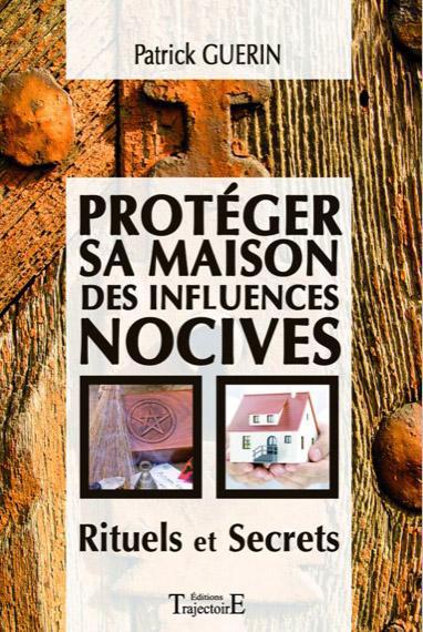 PROTEGER SA MAISON DES INFLUENCES NOCIVES - RITUELS ET SECRETS