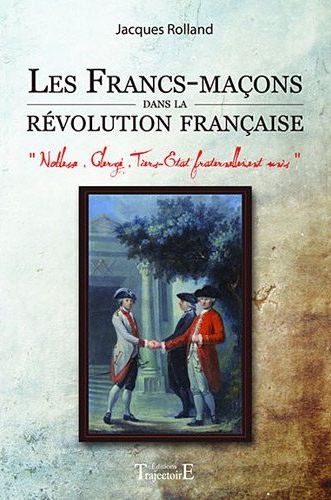 LES FRANCS-MACONS DANS LA REVOLUTION FRANCAISE