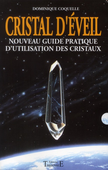 CRISTAL D'EVEIL - NOUVEAU GUIDE PRAT. D'UTILISATION DES CRISTAUX