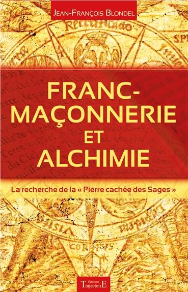 FRANC-MACONNERIE ET ALCHIMIE - LA RECHERCHE DE LA 