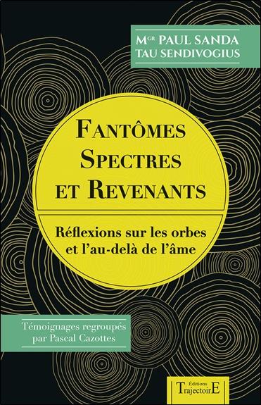 FANTOMES, SPECTRES ET REVENANTS - REFLEXIONS SUR LES ORBES ET L'AU-DELA DE L'AME