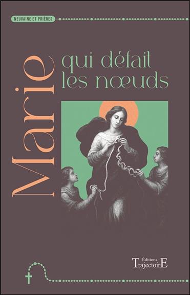 MARIE QUI DEFAIT LES NOEUDS - NEUVAINE ET PRIERES