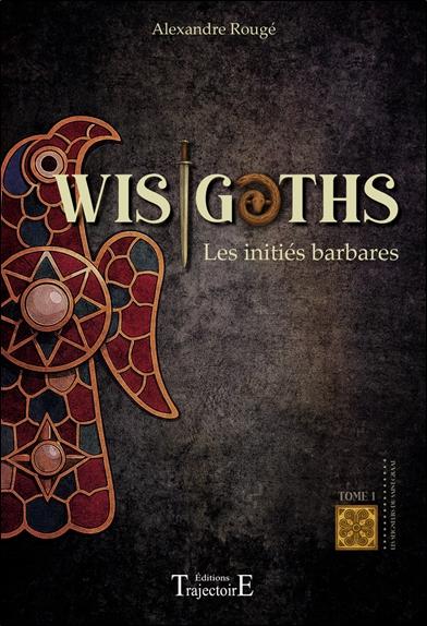 WISIGOTHS - LES INITIES BARBARES TOME 1