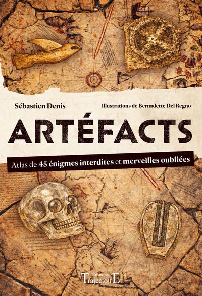 ARTEFACTS - ATLAS DE 45 ENIGMES INTERDITES ET DES MERVEILLES OUBLIEES