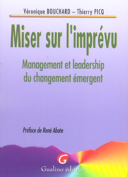MISER SUR L'IMPREVU - MANAGEMENT ET LEADERSHIP DU CHANGEMENT EMERGENT