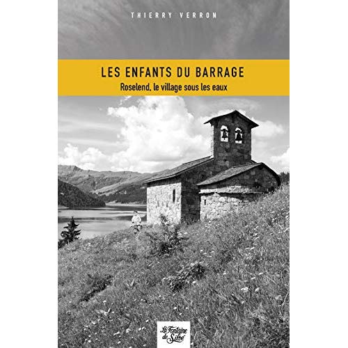 LES ENFANTS DU BARRAGE - ROSELEND, LE VILLAGE SOUS LES EAUX